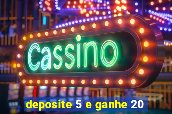 deposite 5 e ganhe 20